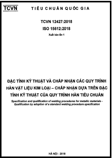 TCVN 12427-2018-ISO - Đặc Tính Kỹ Thuật Và Chấp Nhận Các Quy Trình Hàn Vật Liệu Kim Loại
