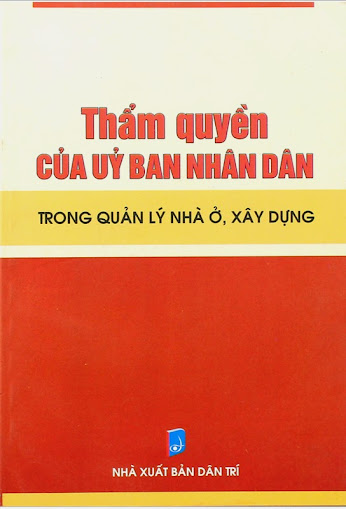 Thẩm Quyền Của Ủy Ban Nhân Dân Trong Quản Lý Nhà Ở, Xây Dựng (NXB Dân Trí 2010)- Anh Tuấn, 170 Trang
