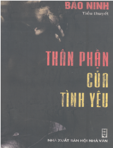 Thân Phận Của Tình Yêu (NXB Hội Nhà Văn 2005) - Bảo Ninh, 305 Trang