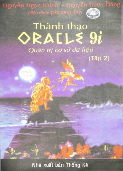 Thành Thạo Oracle 9i Tập 2-Quản Trị Cơ Sở Dữ Liệu (NXB Thống Kê 2004) - Nguyễn Ngọc Minh, 708 Trang