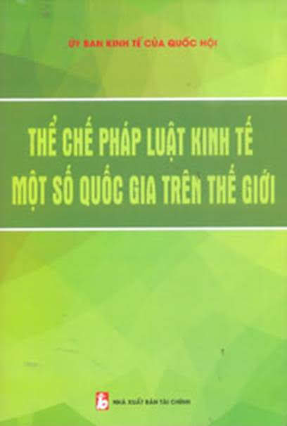Thể Chế Pháp Luật Kinh Tế Một Số Quốc Gia Trên Thế Giới (NXB Tài Chính 2016) - Nguyễn Văn Giàu