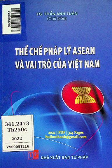 Thể Chế Pháp Lý ASEAN Và Vai Trò Của Việt Nam (NXB Tư Pháp 2022) - Trần Anh Tuấn, 324 Trang
