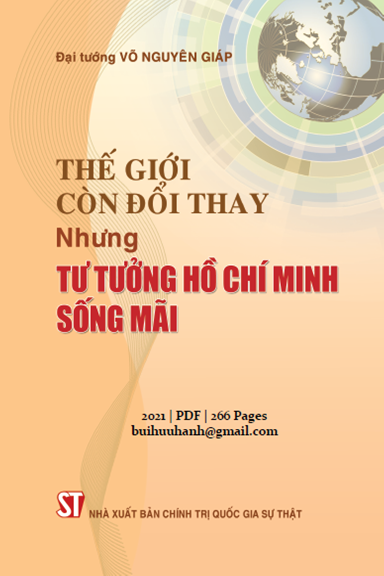 Thế Giới Còn Đổi Thay Nhưng Tư Tưởng Hồ Chí Minh Sống Mãi (NXB Chính Trị 2021) - Võ Nguyên Giáp