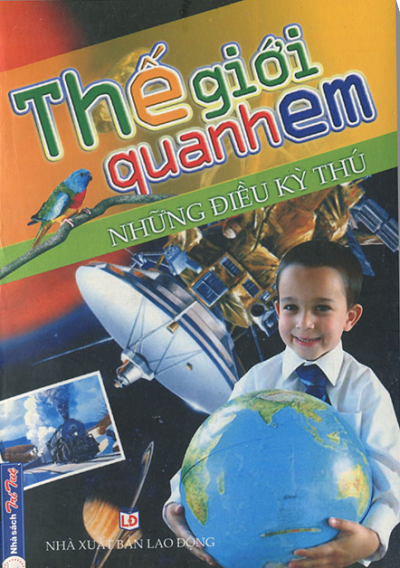 Thế Giới Quanh Em - Những Điều Kỳ Thú (NXB Lao Động 2008) - Đăng Trường, 190 Trang