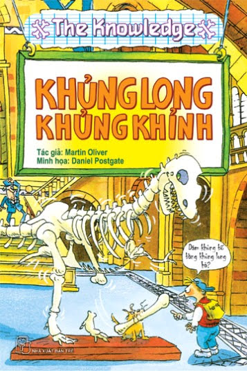 The Knowledge-Khủng Long Khủng Khỉnh (NXB Trẻ 2009) - Martin Oliver, 134 Trang