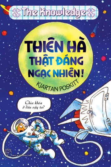 The Knowledge-Thiên Hà Thật Đáng Ngạc Nhiên (NXB Trẻ 2009) - Kjartan Poskitt, 161 Trang