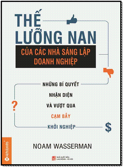 Thế Lưỡng Nan Của Các Nhà Sáng Lập Doanh nghiệp (NXB Lao Động Xã Hội 2013) - Noam Wasserman