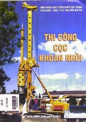 Thi Công Cọc Khoan Nhồi (NXB Xây Dựng 2010) - Nguyễn Bá Kế, 258 Trang