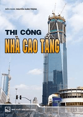Thi Công Nhà Cao Tầng (NXB Xây Dựng 2010) - Nguyễn Xuân Trọng, 782 Trang