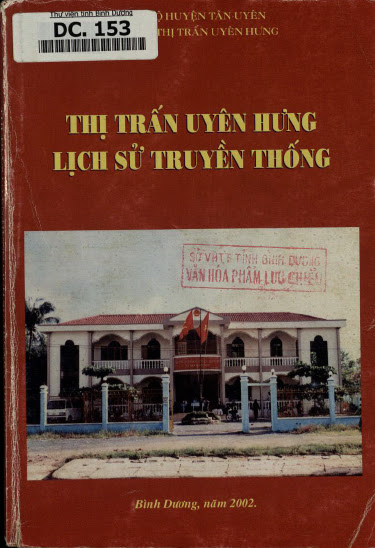 Thị Trấn Uyên Hưng Lịch Sử Truyền Thống (NXB Bình Dương 2002) - Nhiều Tác Giả, 275 Trang