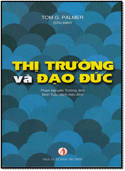Thị Trường Và Đạo Đức (NXB Tri Thức 2012) - Tom G. Palmer, 230 Trang