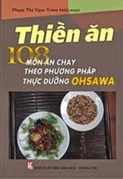 Thiền Ăn-108 Món Ăn Chay Theo Phương Pháp Thực Dưỡng Ohsawa - Phạm Thị Ngọc Trâm, 316 Trang