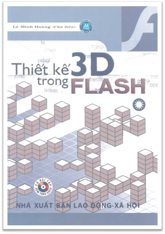 Thiết Kế 3D Trong Flash Tập 1 (NXB Lao Động Xã Hội 2007) - Lê Minh Hoàng, 187 Trang