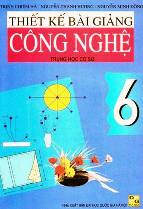 Thiết Kế Bài Giảng Công Nghệ THCS 6 (NXB Đại Học Quốc Gia 2002) - Trịnh Chiêm Hà, 240 Trang