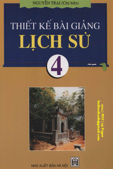 Thiết Kế Bài Giảng Lịch Sử 4 (NXB Hà Nội 2012) - Nguyễn Trại, 151 Trang