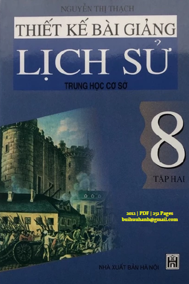 Thiết Kế Bài Giảng Lịch Sử 8 Tập 2 (NXB Hà Nội 2012) - Nguyễn Thị Thạch, 251 Trang