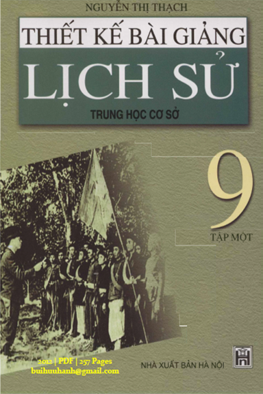 Thiết Kế Bài Giảng Lịch Sử 9 Tập 1 (NXB Hà Nội 2012) - Nguyễn Thị Thạch, 257 Trang