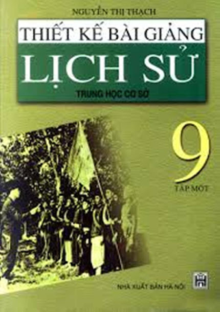 Thiết Kế Bài Giảng Lịch Sử 9 Tập Một (NXB Hà Nội 2005) - Nguyễn Thị Thạch, 248 Trang