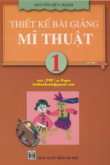 Thiết Kế Bài Giảng Mĩ Thuật 1 (NXB Hà Nội 2011) - Nguyễn Hữu Hạnh, 97 Trang