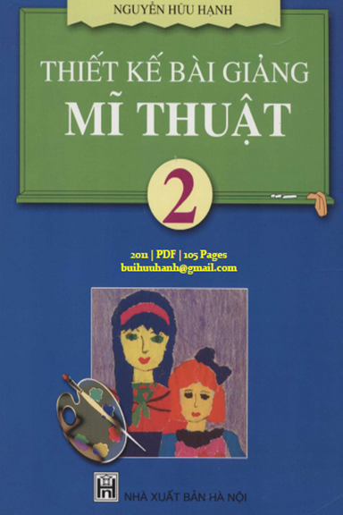 Thiết Kế Bài Giảng Mĩ Thuật 2 (NXB Hà Nội 2011) - Nguyễn Hữu Hạnh, 105 Trang