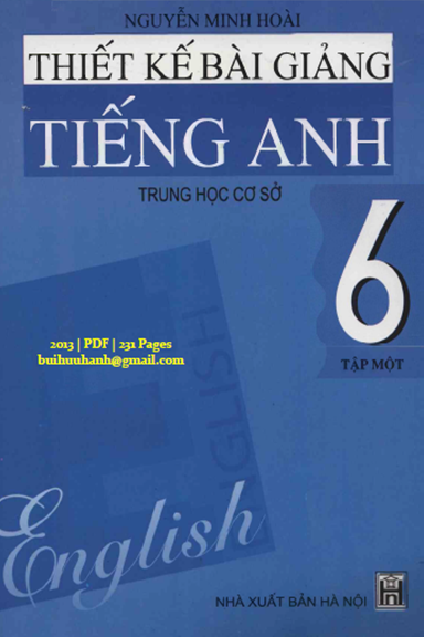 Thiết Kế Bài Giảng Tiếng Anh 6 Tập 1 (NXB Hà Nội 2013) - Nguyễn Minh Hoài, 231 Trang