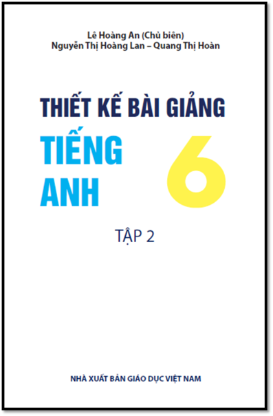 Thiết Kế Bài Giảng Tiếng Anh 6 Tập 2 (NXB Giáo Dục 2016) - Lê Hoàng An, 152 Trang