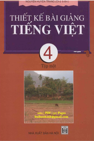 Thiết Kế Bài Giảng Tiếng Việt 4 Tập 1 (NXB Hà Nội 2012) - Nguyễn Huyền Trang, 527 Trang