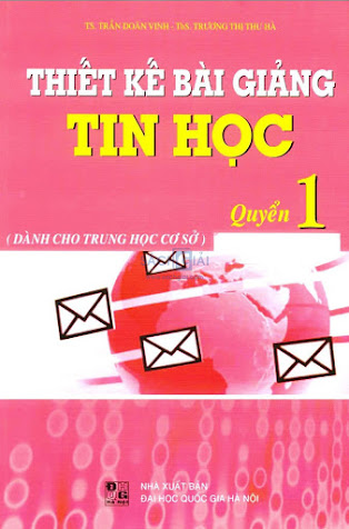 Thiết Kế Bài Giảng Tin Học Quyển 1 (NXB Đại Học Quốc Gia 2009) - Trần Doãn Vinh, 215 Trang