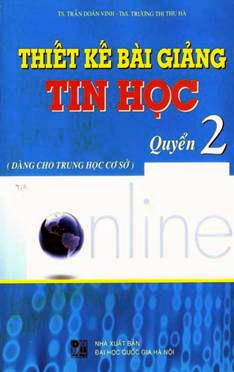 Thiết Kế Bài Giảng Tin Học Quyển 1+2 (NXB Đại Học Quốc Gia 2009) - Ts. Trần Doãn Vinh, 453 Trang