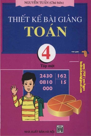 Thiết Kế Bài Giảng Toán 4 Tập 1 (NXB Hà Nội 2005) - Nguyễn Tuấn, 370 Trang