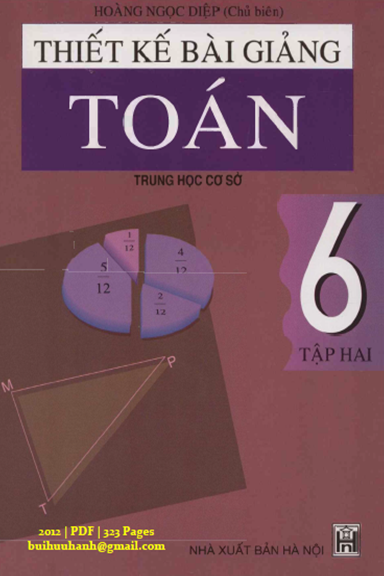 Thiết Kế Bài Giảng Toán 6 Tập 2 (NXB Hà Nội 2012) - Hoàng Ngọc Diệp, 323 Trang