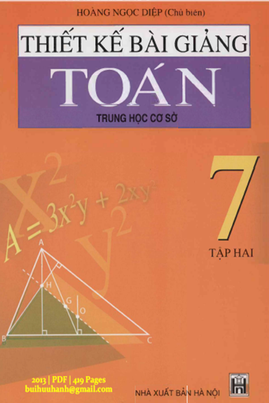 Thiết Kế Bài Giảng Toán 7 Tập 2 (NXB Hà Nội 2013) - Hoàng Ngọc Diệp, 419 Trang