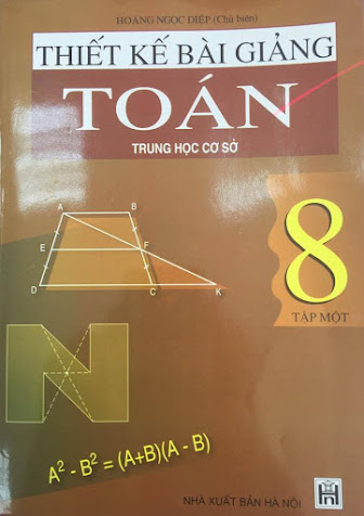 Thiết Kế Bài Giảng Toán 8 Tập 1 (NXB Hà Nội 2004) - Hoàng Ngọc Diệp, 471 Trang