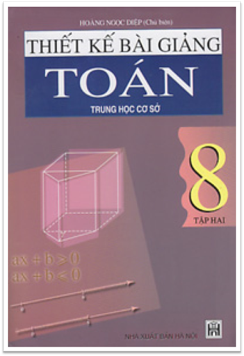 Thiết Kế Bài Giảng Toán 8 Tập 2 (NXB Hà Nội 2004) - Hoàng Ngọc Diệp, 372 Trang
