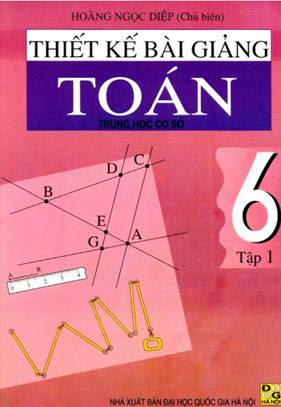 Thiết Kế Bài Giảng Toán Lớp 6 Tập 1 (NXB Đại Học Quốc Gia 2002) - Hoàng Ngọc Diệp, 283 Trang