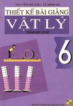 Thiết Kế Bài Giảng Vật Lý THCS 6 (NXB Đại Học Quốc Gia 2002) - Nguyễn Mỹ Hảo, 125 Trang