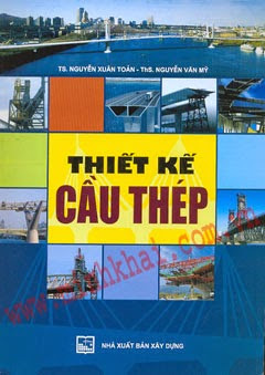 Thiết Kế Cầu Thép (NXB Xây Dựng 2010) - Nguyễn Xuân Toản, 359 Trang