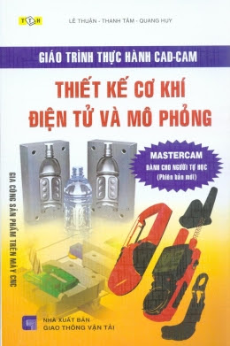 Thiết Kế Cơ Khí Điện Tử Và Mô Phỏng-Mastercam Dành Cho Người Tự Học - Võ Duy Thanh Tâm, 319 Trang
