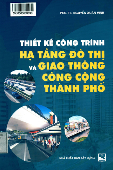 Thiết Kế Công Trình Hạ Tầng Đô Thị Và Giao Thông Công Cộng Thành Phố - Nguyễn Xuân Vinh, 432 Trang