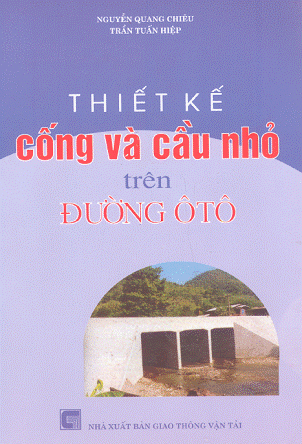 Thiết Kế Cống Và Cầu Nhỏ Trên Đường Ôtô (NXB Giao Thông Vận Tải 2004)- Nguyễn Quang Chiêu, 316 Trang