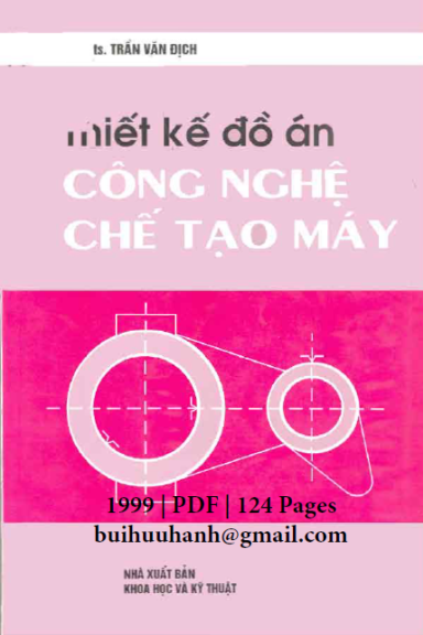 Thiết Kế Đồ Án Công Nghệ Chế Tạo Máy (NXB Khoa Học Kỹ Thuật 1999) - Trần Văn Địch, 124 Trang