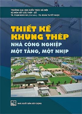 Thiết Kế Khung Thép Nhà Công Nghiệp Một Tầng, Một Nhịp (NXB Xây Dựng 2010) - Phạm Minh Hà, 102 Trang
