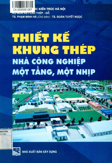 Thiết Kế Khung Thép Nhà Công Nghiệp Một Tầng, Một Nhịp (NXB Xây Dựng 2013) - Phạm Minh Hà, 105 Trang