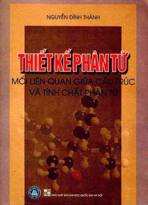 Thiết Kế Phân Tử-Mối Liên Quan Giữa Cấu Trúc Và Tính Chất Phân Tử - Nguyễn Đình Thành, 430 Trang