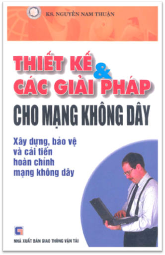 Thiết Kế Và Các Giải Pháp Cho Mạng Không Dây - Nguyễn Nam Thuận, 411 Trang
