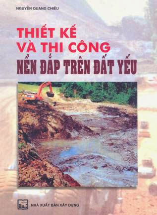 Thiết Kế Và Thi Công Nền Đắp Trên Đất Yếu (NXB Xây Dựng 2010) - Nguyễn Quang Chiêu, 189 Trang