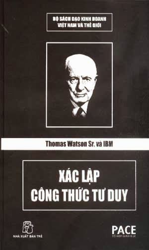Thomas Watson Và IBM - Xác Lập Công Thức Tư Duy (NXB Trẻ 2007) - Nguyễn Hoàng Nhật Tân, 234 Trang