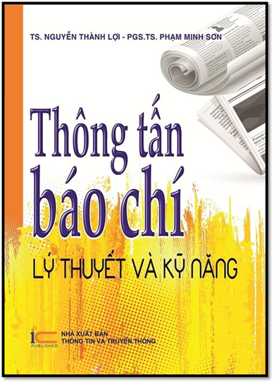 Thông Tấn Báo Chí-Lý Thuyết Và Kỹ Năng (NXB Chính Trị 2011) - Nguyễn Thành Lợi, 242 Trang