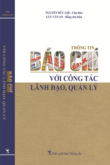Thông Tin Báo Chí Với Công Tác Lãnh Đạo, Quản Lý (NXB Thông Tấn 2017) - Nguyễn Đức Lợi, 404 Trang