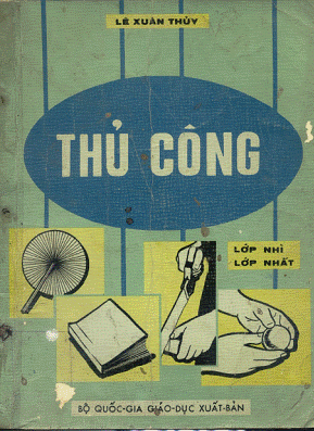 Thủ Công Lớp Nhì-Lớp Nhất (NXB Bộ Giáo Dục 1974) - Lê Xuân Thủy, 102 Trang